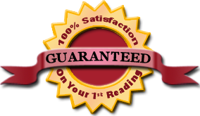 100% Satisfaction Guaranteed on Your 1st Reading!